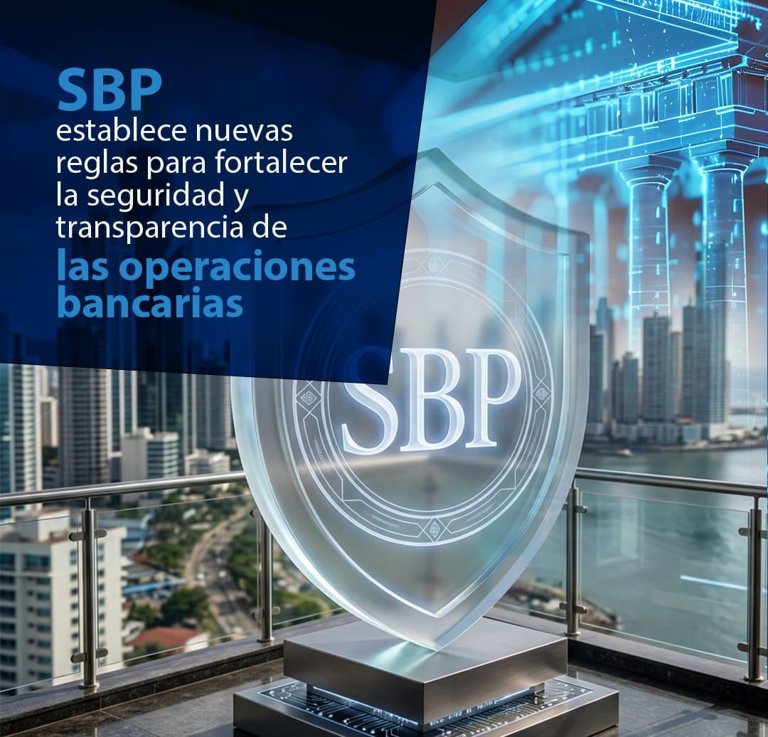 SBP establece nuevas reglas para fortalecer la seguridad y transparencia de las operaciones bancarias